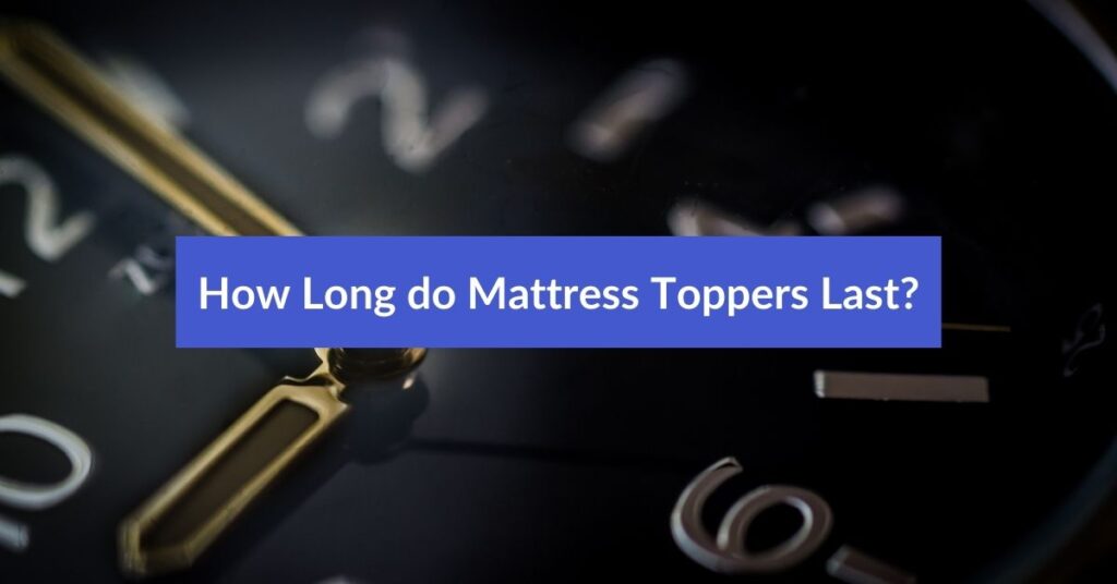How Long do Mattress Toppers Last Featured Image