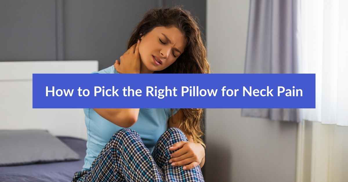 How to Pick the Right Pillow for Neck Pain - Sleeping Oasis