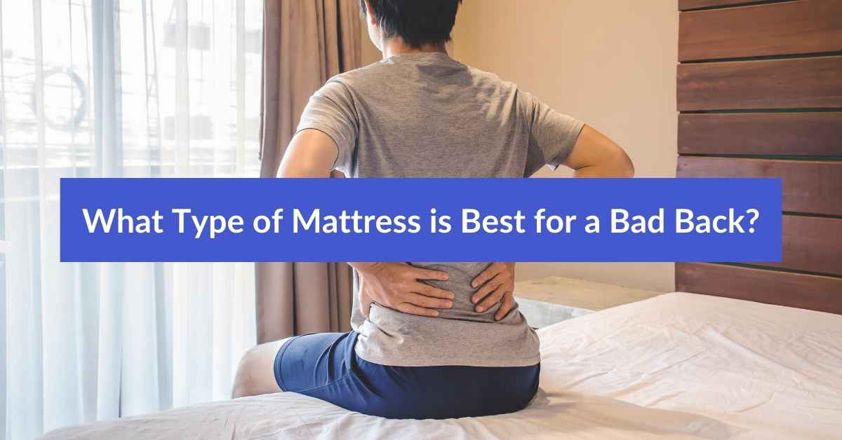 What Type of Mattress is Best for a Bad Back? Sleeping Oasis